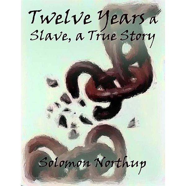 Twelve Years a Slave, a True Story, Solomon Northup
