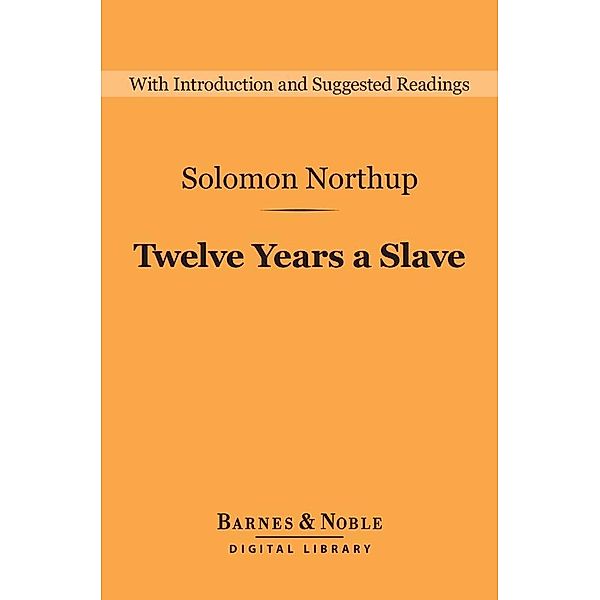 Twelve Years a Slave (Barnes & Noble Digital Library) / Barnes & Noble Digital Library, Solomon Ashley Northup