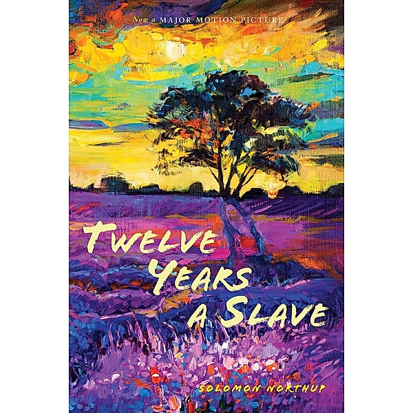 Twelve Years a Slave: (Illustrated): With Five Interviews of Former Slaves (Sapling Books), Solomon Northup