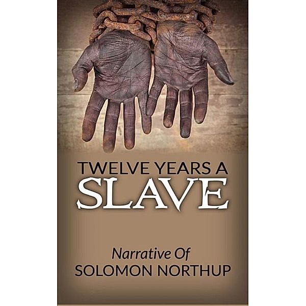 Twelve Years A Slave - Narrative Of Solomon Northup, Solomon Northup