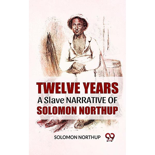 Twelve Years A Slave Narrative Of Solomon Northup, Solomon Northup