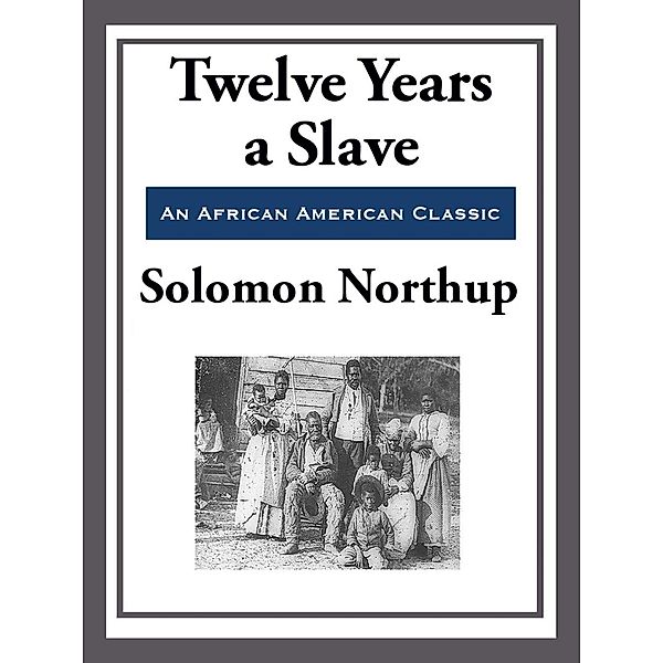 Twelve Years a Slave (With the Original Illustrations), Solomon Northup