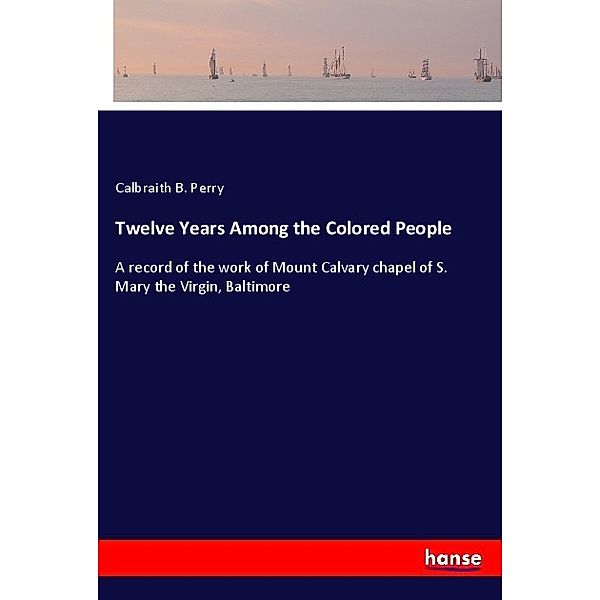 Twelve Years Among the Colored People, Calbraith B. Perry