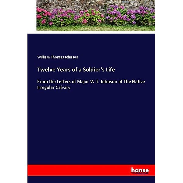 Twelve Years of a Soldier's Life, William Thomas Johnson