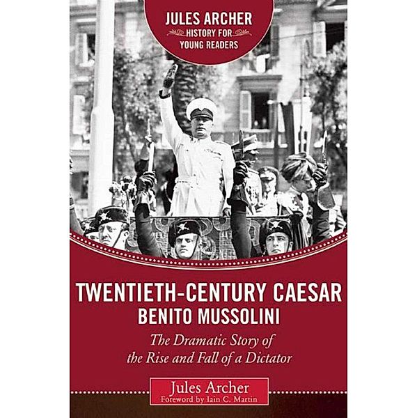 Twentieth-Century Caesar: Benito Mussolini / Jules Archer History for Young Readers, Jules Archer