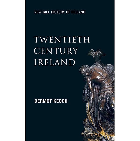 Twentieth-Century Ireland (New Gill History of Ireland 6) / New Gill History of Ireland Bd.6, Dermot Keogh
