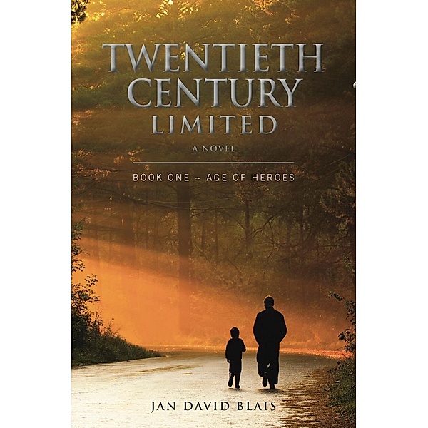 Twentieth Century Limited Book One - Age of Heroes, Jan David Blais