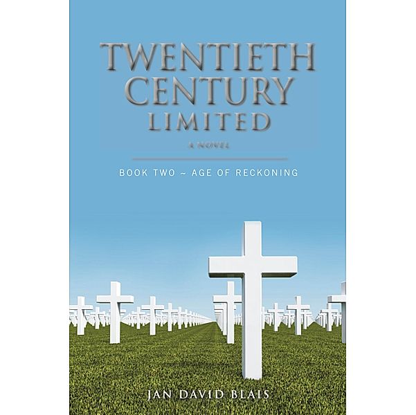 Twentieth Century Limited Book Two ~ Age of Reckoning, Jan David Blais