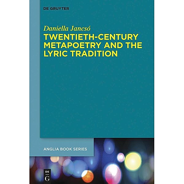 Twentieth-Century Metapoetry and the Lyric Tradition / Buchreihe der Anglia / Anglia Book Series Bd.64, Daniella Jancsó
