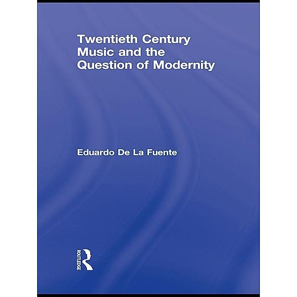 Twentieth Century Music and the Question of Modernity, Eduardo de la Fuente