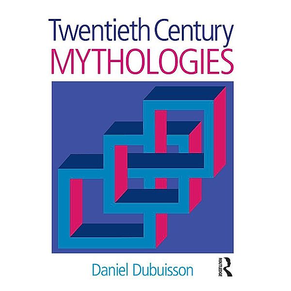 Twentieth Century Mythologies, Daniel Dubuisson, Martha Cunningham