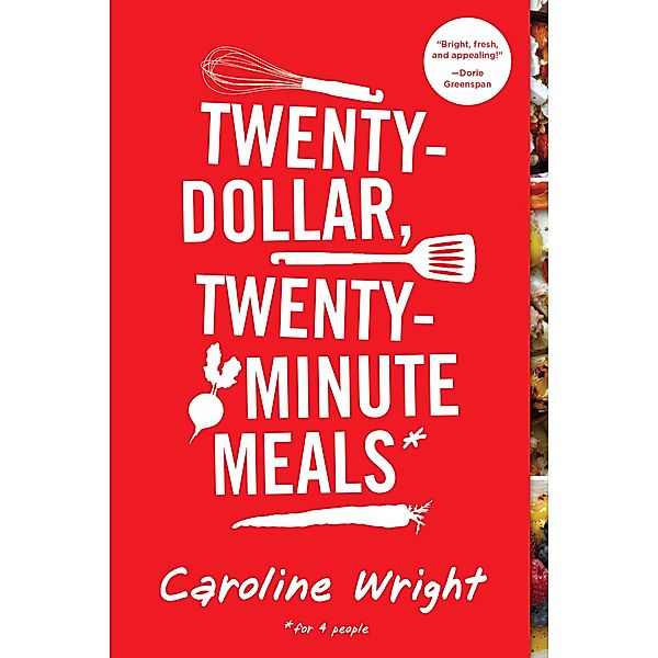 Twenty-Dollar, Twenty-Minute Meals*, Caroline Wright