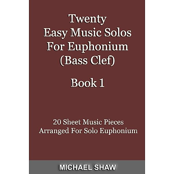 Twenty Easy Music Solos For Euphonium (Bass Clef) Book 1, Michael Shaw