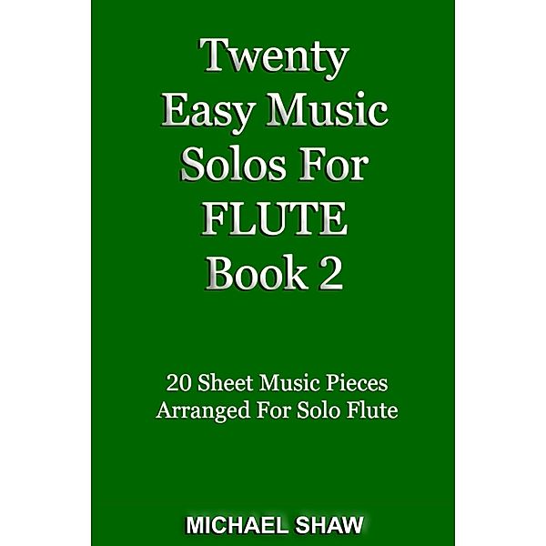 Twenty Easy Music Solos For Flute Book 2 (Woodwind Solo's Sheet Music, #8) / Woodwind Solo's Sheet Music, Michael Shaw