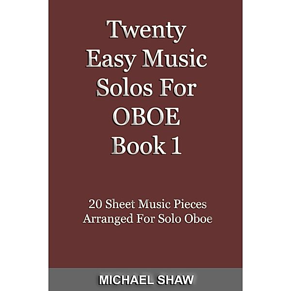 Twenty Easy Music Solos For Oboe Book 1 (Woodwind Solo's Sheet Music, #9) / Woodwind Solo's Sheet Music, Michael Shaw