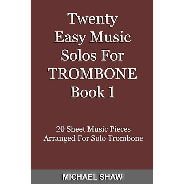 Twenty Easy Music Solos For Trombone Book 1 (Brass Solo's Sheet Music, #5) / Brass Solo's Sheet Music, Michael Shaw