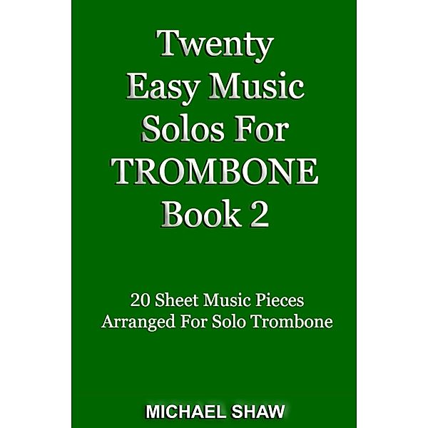 Twenty Easy Music Solos For Trombone Book 2 (Brass Solo's Sheet Music, #6) / Brass Solo's Sheet Music, Michael Shaw