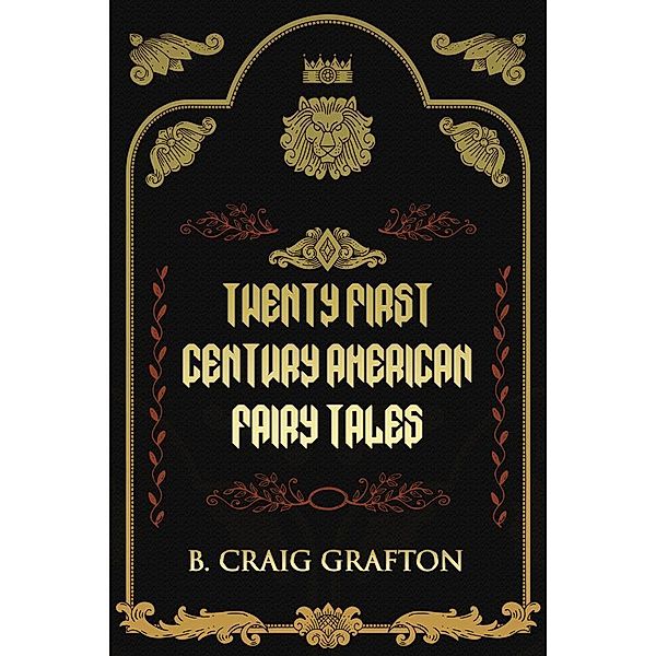 Twenty First Century American Fairy Tales, B. Craig Grafton