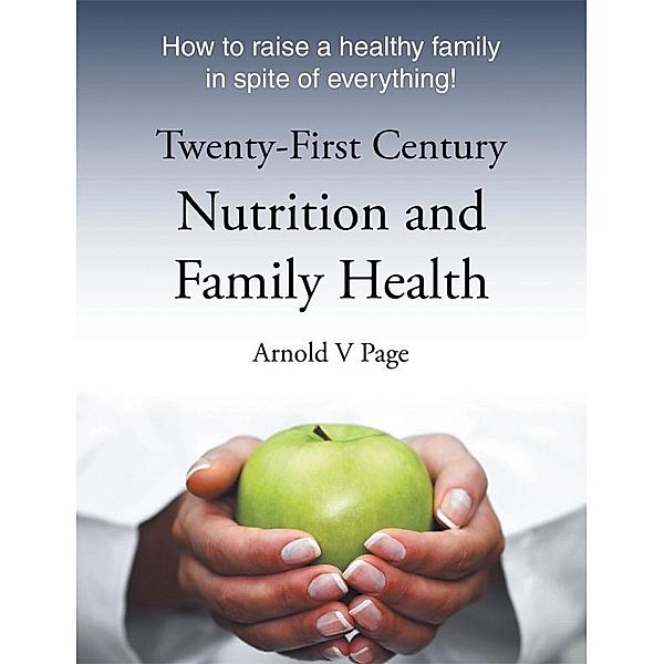 Twenty-First Century Nutrition and Family Health, Arnold V Page