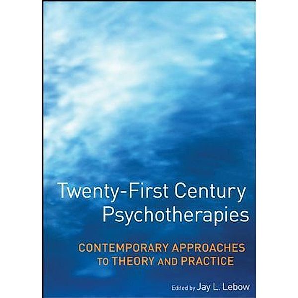 Twenty-First Century Psychotherapies, Jay L. Lebow