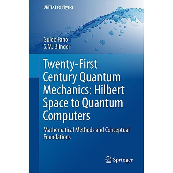 Twenty-First Century Quantum Mechanics: Hilbert Space to Quantum Computers / UNITEXT for Physics, Guido Fano, S M Blinder