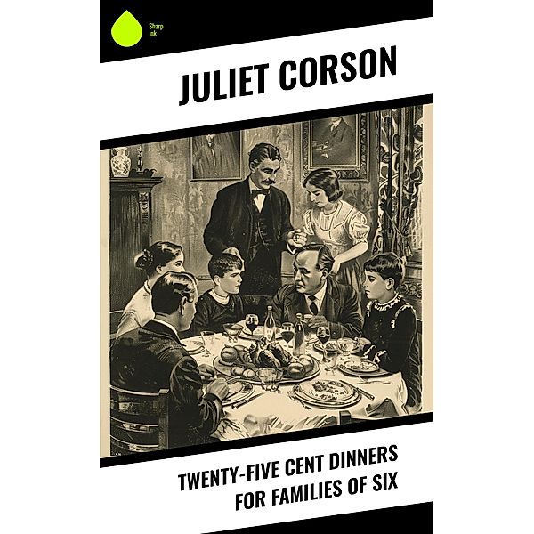 Twenty-Five Cent Dinners for Families of Six, Juliet Corson