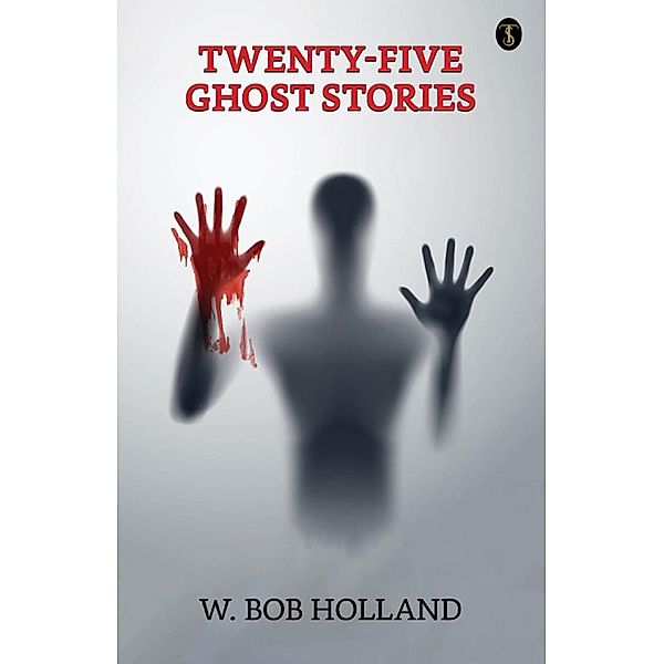 Twenty-Five Ghost Stories / True Sign Publishing House, W. Bob Holland