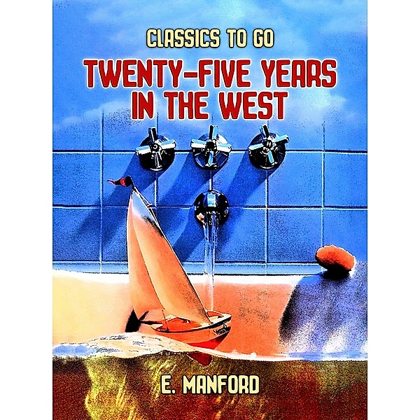 Twenty-five Years in the West, E. Manford