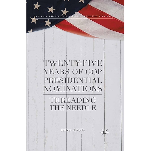 Twenty-Five Years of GOP Presidential Nominations / The Evolving American Presidency, Jeffrey J. Volle