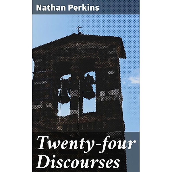 Twenty-four Discourses, Nathan Perkins