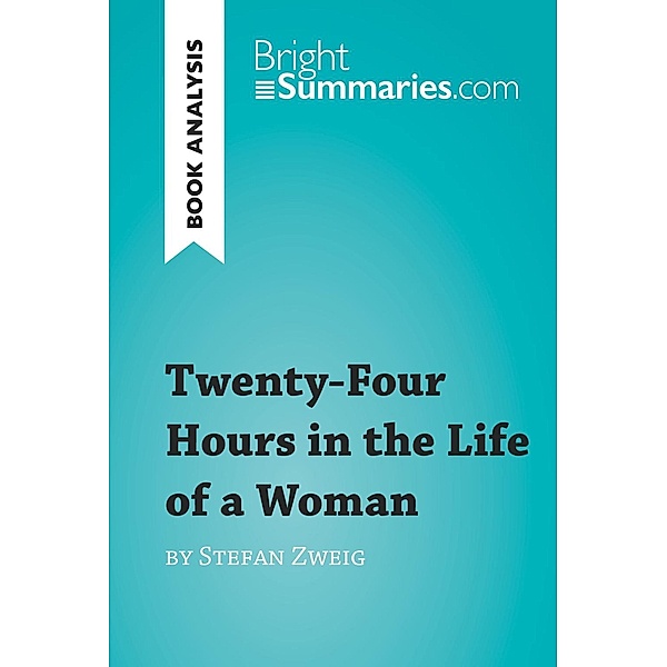 Twenty-Four Hours in the Life of a Woman by Stefan Zweig (Book Analysis), Bright Summaries