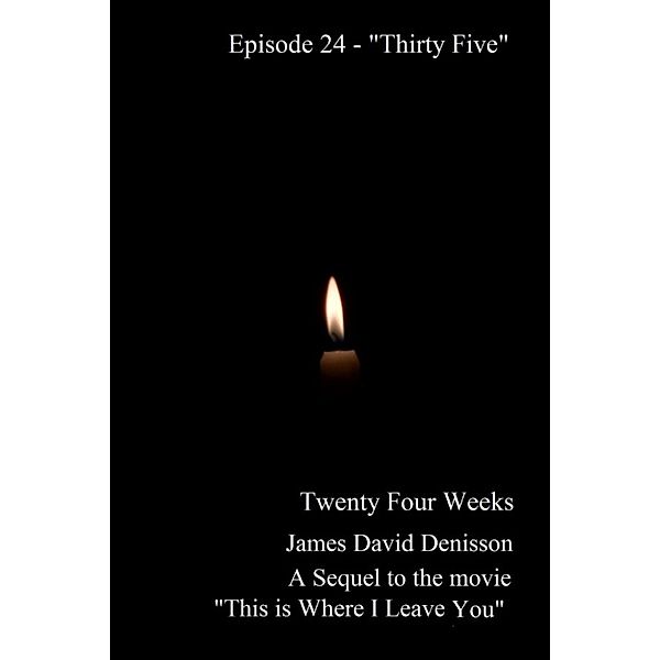 Twenty Four Weeks: Episode 24 - Thirty Five, James David Denisson