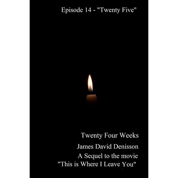 Twenty Four Weeks: Twenty Four Weeks: Episode 14 - Twenty Five, James David Denisson