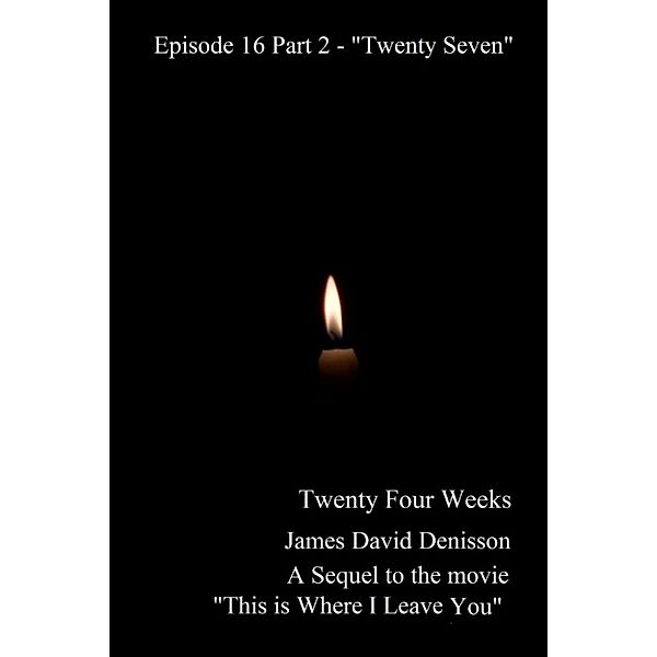 Twenty Four Weeks: Twenty Four Weeks: Episode 16 Part 2 - Twenty Seven, James David Denisson