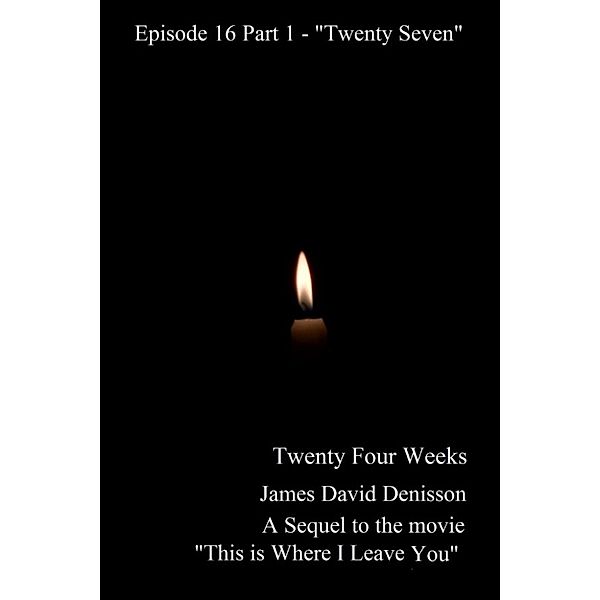 Twenty Four Weeks: Twenty Four Weeks: Episode 16 Part 1 - Twenty Seven, James David Denisson