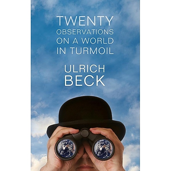 Twenty Observations on a World in Turmoil, Ulrich Beck
