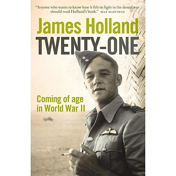 Twenty-One: Coming of Age in World War II, James Holland