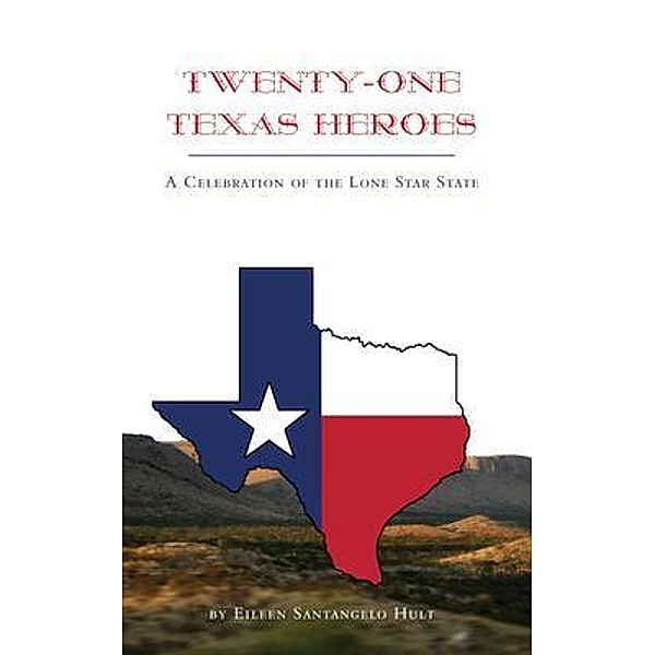 Twenty-One Texas Heroes / Brighten Press, Eileen Santangelo Hult