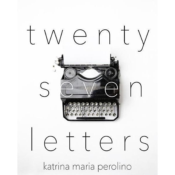 Twenty Seven Letters (Lyrics, Letters, Lies, #1) / Lyrics, Letters, Lies, Katrina Perolino