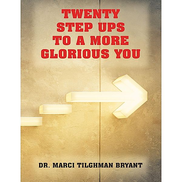 Twenty Step Ups to a More Glorious You, Marci Tilghman Bryant