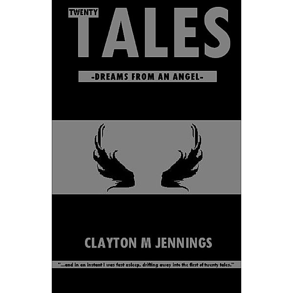 Twenty Tales: Dreams from an Angel, Clayton M Jennings