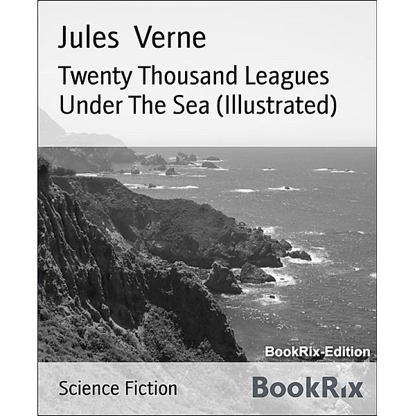 Twenty Thousand Leagues Under The Sea (Illustrated), Jules Verne