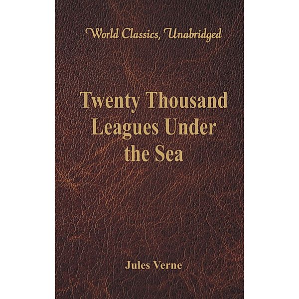 Twenty Thousand Leagues Under the Sea (World Classics, Unabridged), Jules Verne