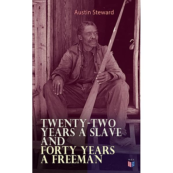 Twenty-Two Years a Slave and Forty Years a Freeman, Austin Steward