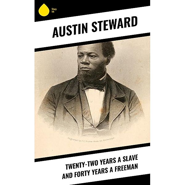 Twenty-Two Years a Slave and Forty Years a Freeman, Austin Steward