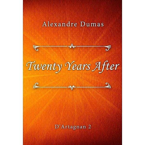 Twenty Years After / D'Artagnan series Bd.2, Alexandre Dumas