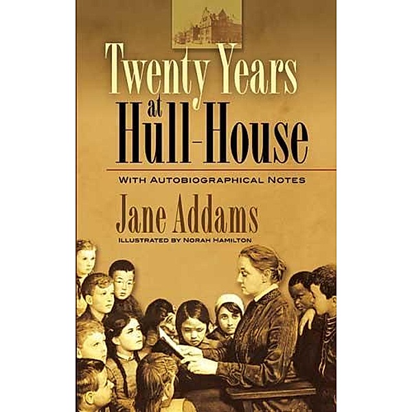 Twenty Years at Hull-House, Jane Addams