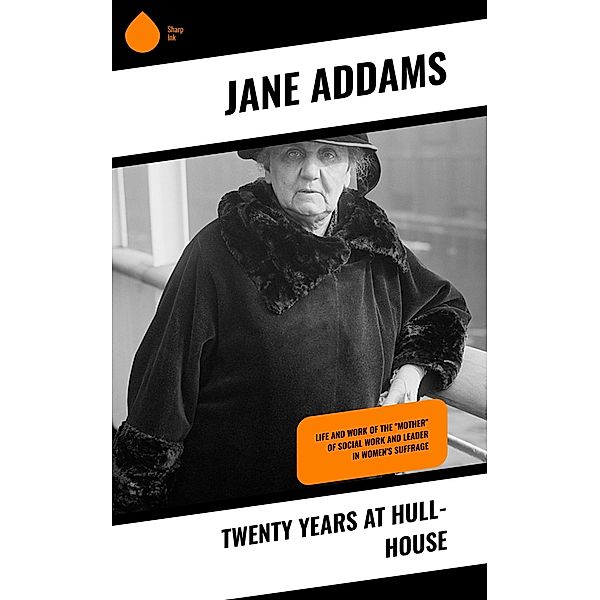 Twenty Years at Hull-House, Jane Addams