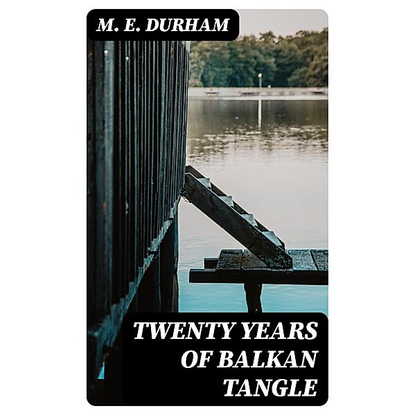 Twenty Years of Balkan Tangle, M. E. Durham