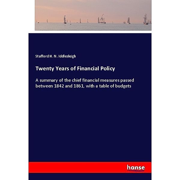 Twenty Years of Financial Policy, Stafford H. N. Iddlesleigh